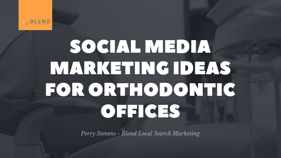 Social Media Marketing Ideas for Orthodontic Offices