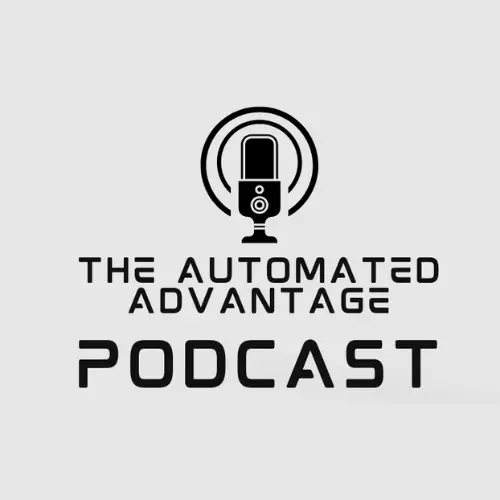 The Automated Advantage Podcast: Unlocking Smarter Workflows in 2025