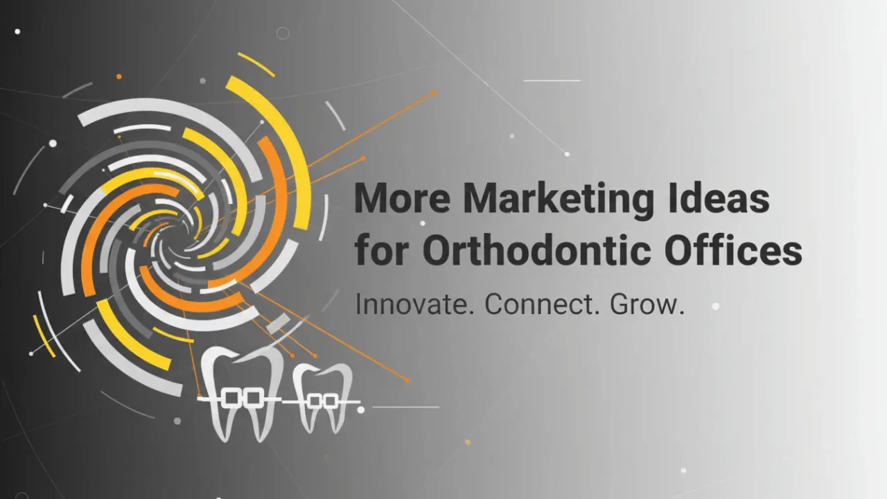 More Marketing Ideas for Orthodontic Offices