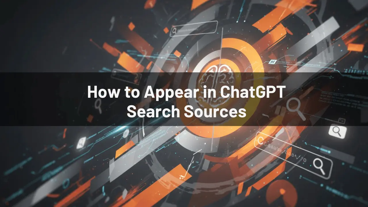 How to Appear in ChatGPT Search Sources: A Complete Guide